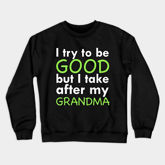 I try to be good but i take after my grandma Crewneck Sweatshirt by WILLER